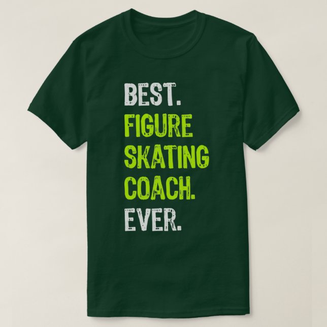 Best FIGURE SKATING COACH Ever Funny Gift T-Shirt (Design Front)