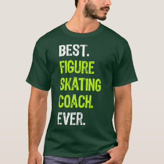Best FIGURE SKATING COACH Ever Funny Gift T-Shirt