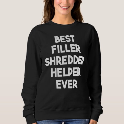 Best Filler Shredder Helper Ever Sweatshirt