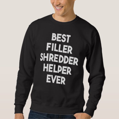 Best Filler Shredder Helper Ever Sweatshirt