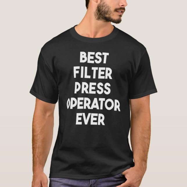 Best Filter Press Operator Ever T-Shirt (Front)