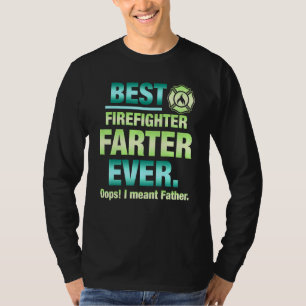 Best Firefighter Farter Ever Oops I Meant Father F T-Shirt