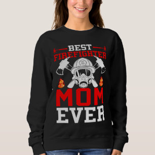 Best Firefighter Mom Ever I Firefighter 1 Sweatshirt