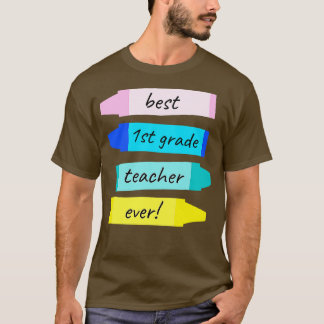 Best First Grade Teacher Ever Teachers Appreciatio T-Shirt