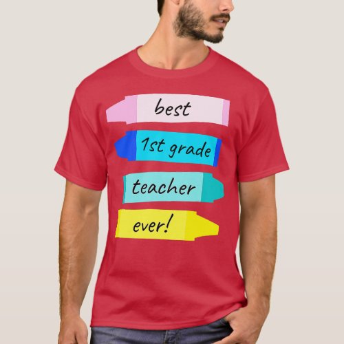 Best First Grade Teacher Ever Teachers Appreciatio T_Shirt