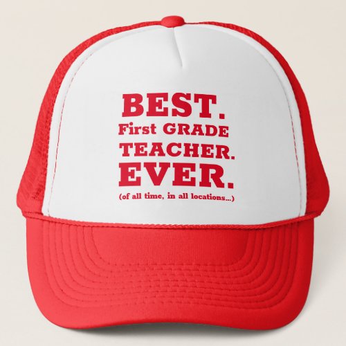 Best First Grade Teacher Ever Trucker Hat