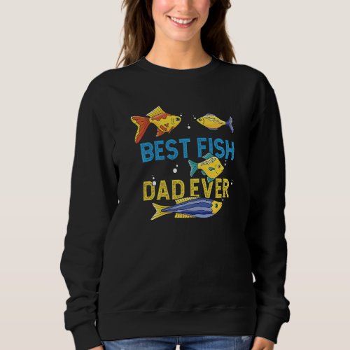 Best Fish Dad Ever Aquarist Fish Keeper Aquarium   Sweatshirt