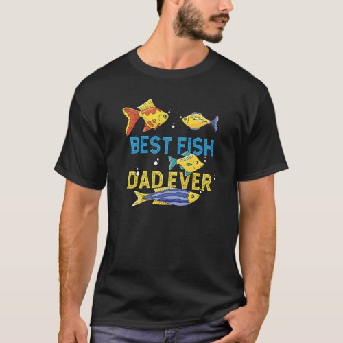 Best Fish Dad Ever Aquarist Fish Keeper Aquarium   T_Shirt