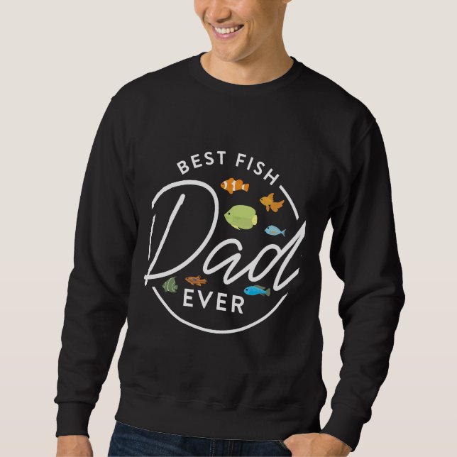 Best Fish Dad Ever Aquarium Owner Fish Keeping Sweatshirt (Front)