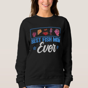 Best Fish Mom Ever Aquarist Aquarium Saltwater Fis Sweatshirt