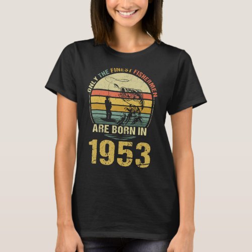 Best Fishermen Are Born In 1953 Vintage fishing 70 T_Shirt