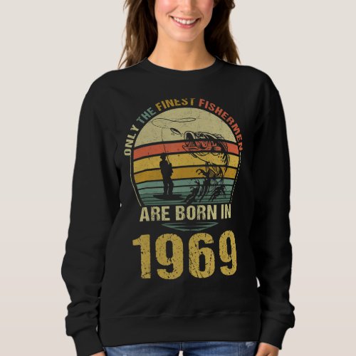 Best Fishermen Are Born In 1969 Vintage fishing 54 Sweatshirt