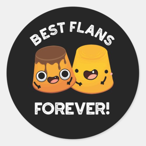 Best Flans Forever Funny Friend Pun Dark BG Classic Round Sticker