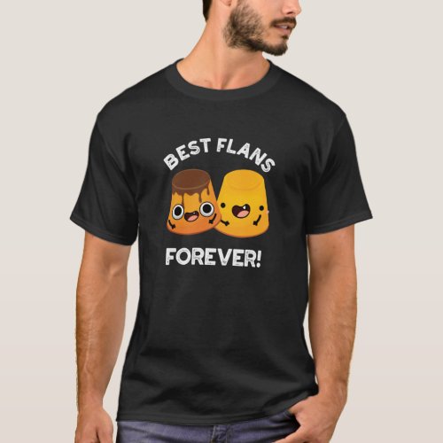 Best Flans Forever Funny Friend Pun Dark BG T_Shirt