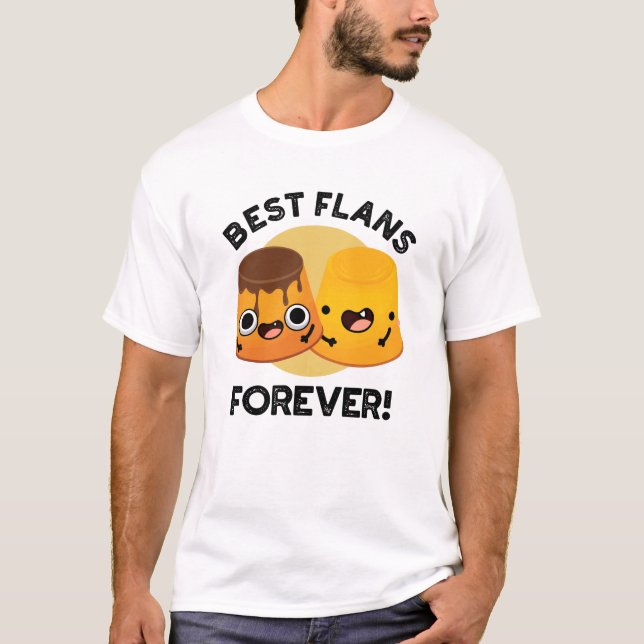 Best Flans Forever Funny Friend Pun  T-Shirt (Front)