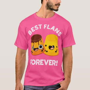 Best Flans Forever Funny Friend Pun T-Shirt