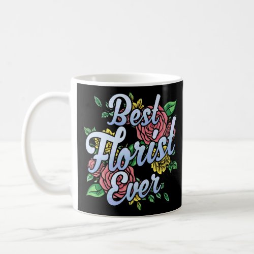 Best Florist Ever Plant Flower Shop Job  Coffee Mug