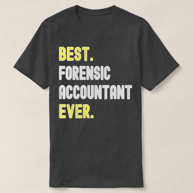 Best Forensic Accountant Ever Forensic Accountant  T-Shirt (Design Front)