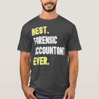 Best Forensic Accountant Ever Forensic Accountant  T-Shirt
