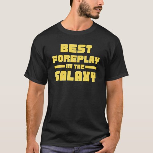 Best Foreplay In The Galaxy T_Shirt