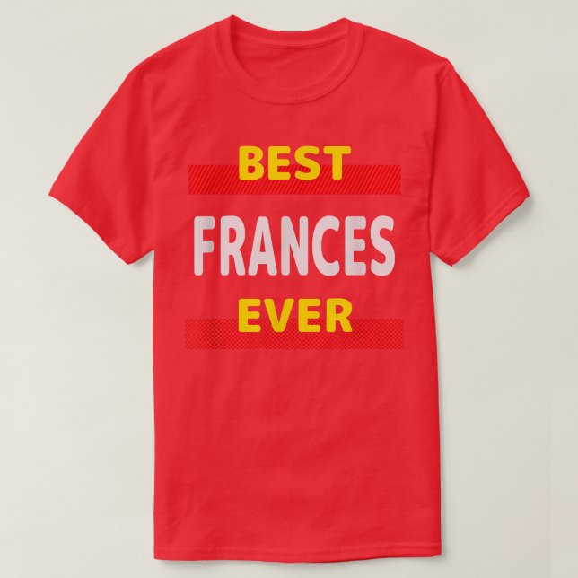 Best Frances Ever Friends Name Buddy Nickname Pers T-Shirt (Design Front)