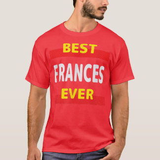 Best Frances Ever Friends Name Buddy Nickname Pers T-Shirt