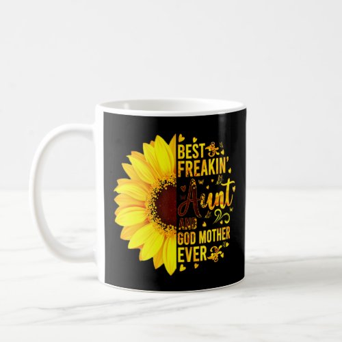 Best Freakin Aunt And God Mother Ever  Sunflower  Coffee Mug