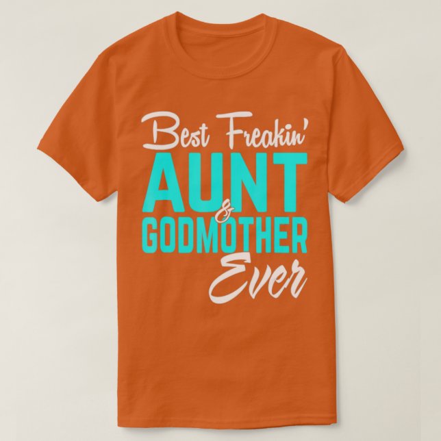 Best Freakin Aunt And Godmother Ever Funny T-Shirt (Design Front)