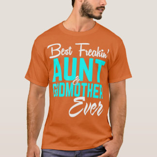 Best Freakin Aunt And Godmother Ever Funny T-Shirt