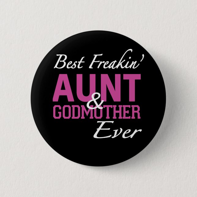 best freakin aunt and godmother ever mom t-shirts button (Front)