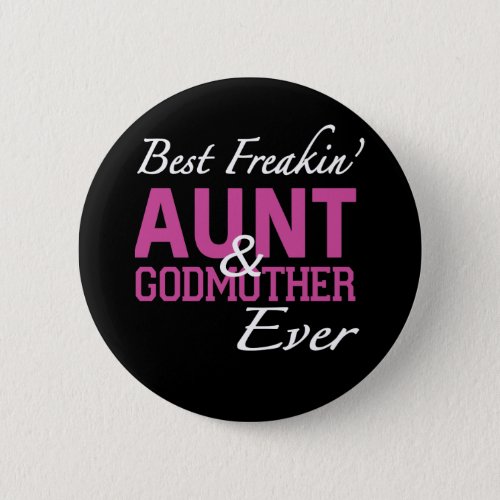 best freakin aunt and godmother ever mom t_shirts button