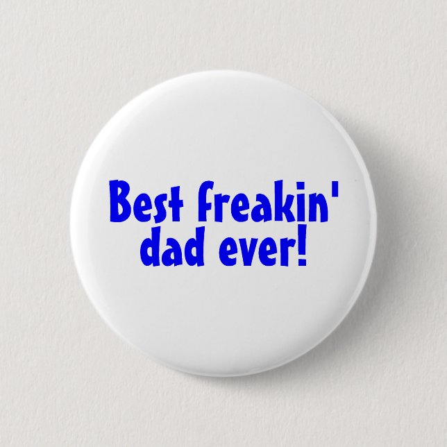 Best Freakin Dad Ever Pinback Button (Front)