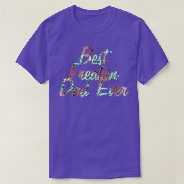 Best Freakin Dad Ever T-Shirt (Design Front)
