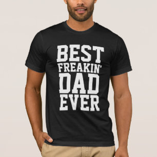 BEST FREAKIN' DAD EVER T-SHIRTS