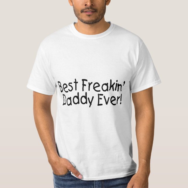 Best Freakin Daddy Ever 2 T-Shirt (Front)