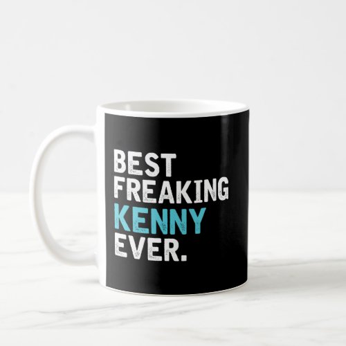Best Freakin Kenny Ever Gift For Kenny Coffee Mug