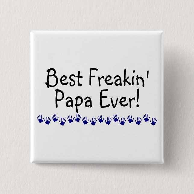 Best Freakin Papa Ever Button (Front)
