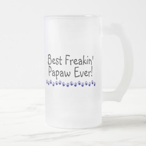 Best Freakin Papaw Ever Frosted Glass Beer Mug