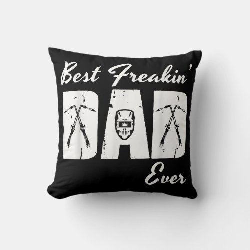 Best Freakin Welder Dad Ever Weld Welding Welder Throw Pillow