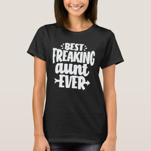 Best Freaking Aunt Ever Funny Auntie Gift T_Shirt