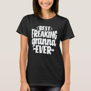 Best Freaking Granna Ever Funny Grandma Gift T-Shirt