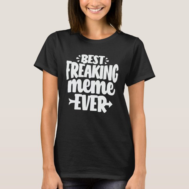 Best Freaking Meme Ever Funny Grandma Gift T-Shirt (Front)