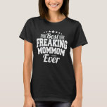 Best Freaking Mommom Ever Funny Grandma Gift T-Shirt<br><div class="desc">Get this funny saying outfit for the best Mom ever who loves her adorable daughter and son on mother's day or christmas,  grandparents day,  Wear this to recognize your sweet Mother!</div>