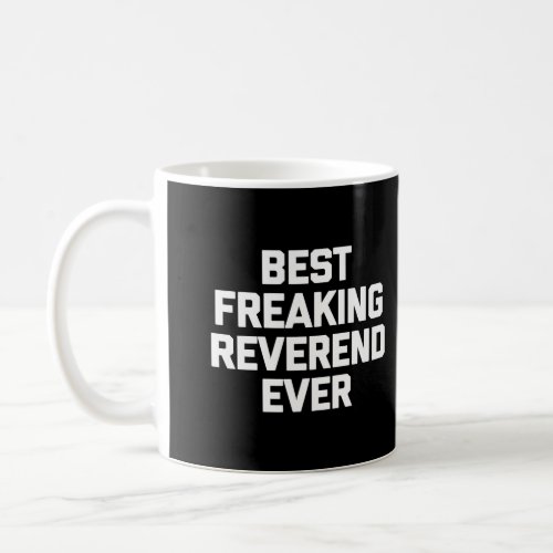 Best Freaking Reverend Ever T_Shirt Funny Saying R Coffee Mug