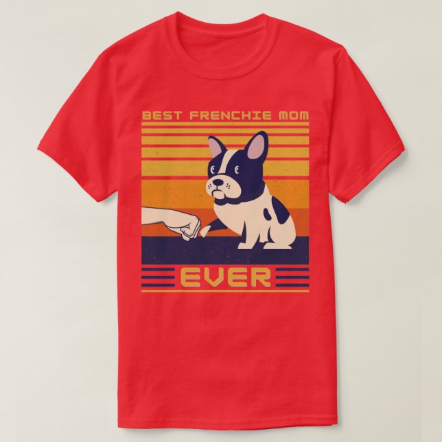 Best French Bulldog Mom Ever T-Shirt (Design Front)