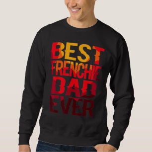 Best Frenchie Dad Design Men Father French Bulldog Sweatshirt