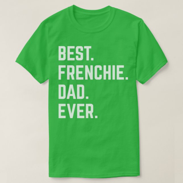 Best Frenchie Dad Ever5 T-Shirt (Design Front)