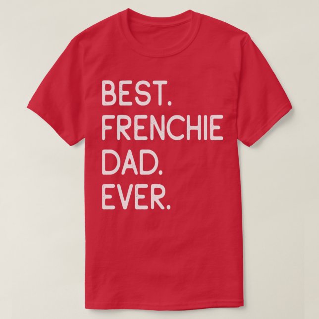 Best Frenchie Dad Ever9 T-Shirt (Design Front)