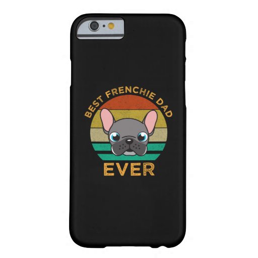 Best Frenchie Dad Ever Barely There iPhone 6 Case