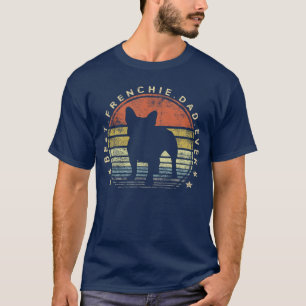 Best Frenchie Dad Ever Daddy French Bulldog Dog Lo T-Shirt